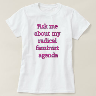Radical Feminist Agenda T-Shirt