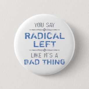 Radical Left Is A Good Thing 6 Cm Round Badge
