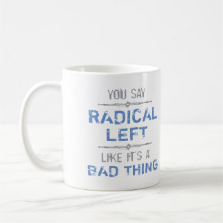 Radical Left Is A Good Thing Coffee Mug