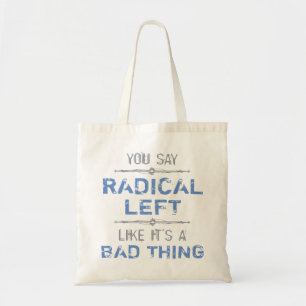 Radical Left Is A Good Thing Tote Bag