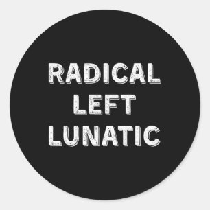 Radical Left Lunatic Anti Trump Funny Democrat 1  Classic Round Sticker