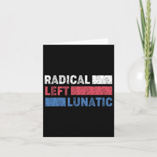 Radical Left Lunatic Anti Trump Funny Democrat Card