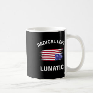 Radical Left Lunatic Anti Trump Funny Democrat Dis Coffee Mug