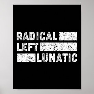 Radical Left Lunatic Anti Trump Funny Democrat Poster