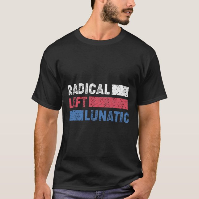 Radical Left Lunatic Anti Trump Funny Democrat  T-Shirt (Front)