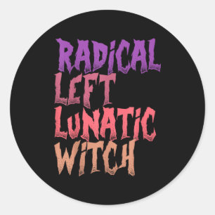 Radical Left Lunatic Witch Funny Halloween Feminis Classic Round Sticker