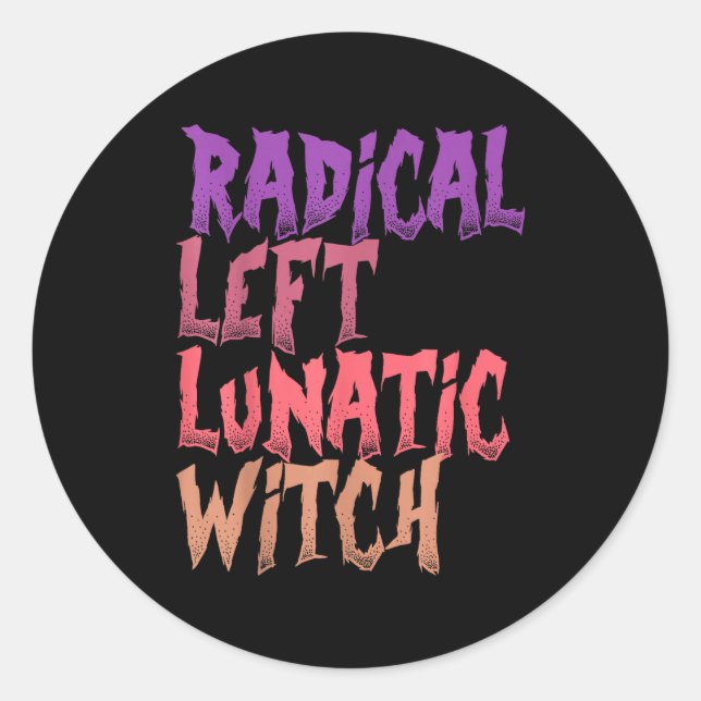 Radical Left Lunatic Witch Funny Halloween Feminis Classic Round Sticker (Front)