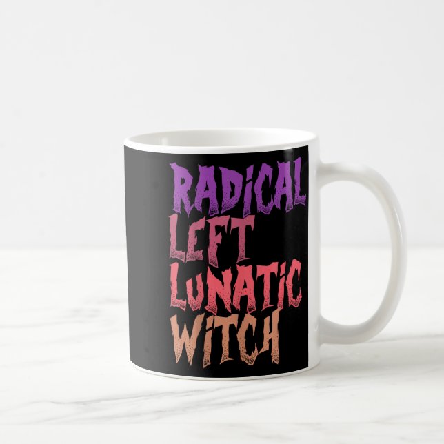 Radical Left Lunatic Witch Funny Halloween Feminis Coffee Mug (Right)