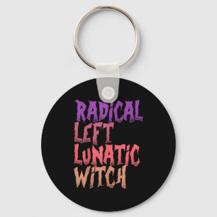 Radical Left Lunatic Witch Funny Halloween Feminis Key Ring