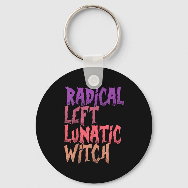 Radical Left Lunatic Witch Funny Halloween Feminis Key Ring (Front)