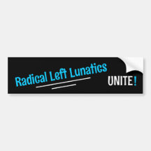 Radical Left Lunatics, Unite! Bumper Sticker