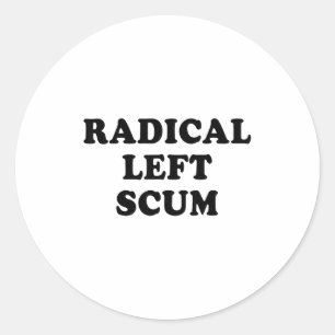 Radical Left S Funny Sarcastic Quote  Classic Round Sticker
