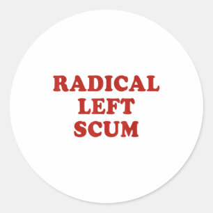 Radical Left S Funny Sarcastic Quote  Classic Round Sticker