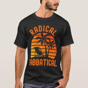 Radical Sabbatical  Career Break Teacher Sabbatica T-Shirt