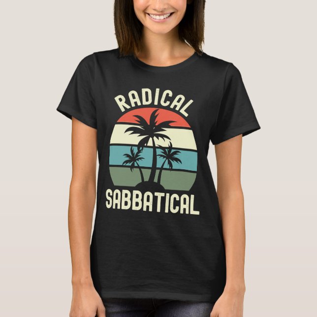 Radical Sabbatical  Professor Sabbatical Sabbatica T-Shirt (Front)