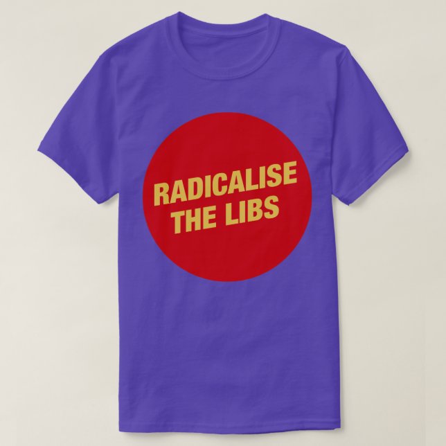 Radicalise The Libs Communist T-Shirt (Design Front)