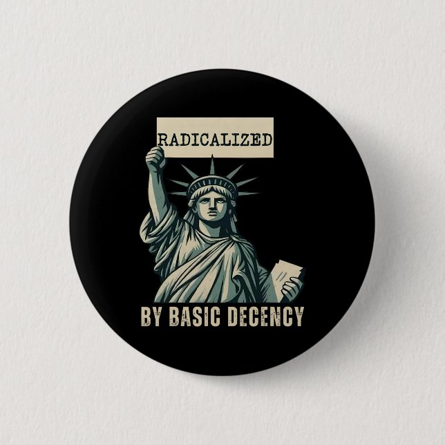 Radicalised By Basic Decency Anti Trump  6 Cm Round Badge (Front)