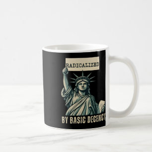 Radicalised By Basic Decency Anti Trump Coffee Mug