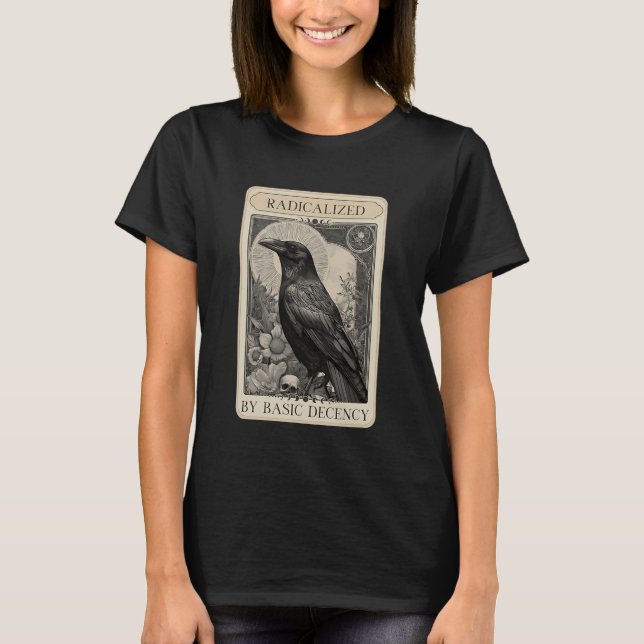 Radicalised by Basic Decency Crow Tarot Card Polit T-Shirt (Front)