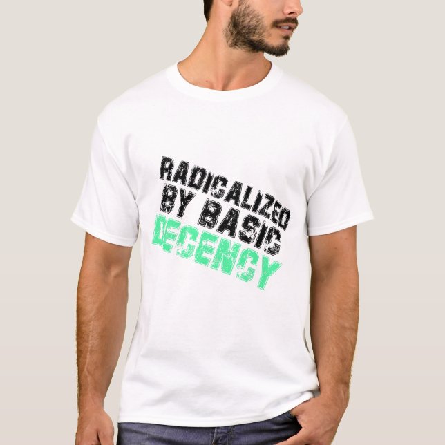 Radicalised By Basic Decency Democracy Humour T-Shirt (Front)