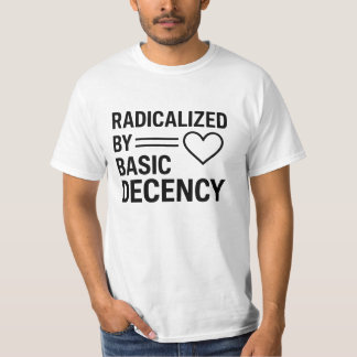 Radicalised By Basic Decency design,Quote Activist T-Shirt