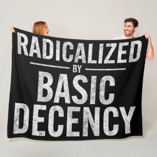 Radicalised By Basic Decency Funny Fleece Blanket