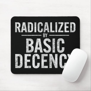 Radicalised By Basic Decency Funny Mouse Pad