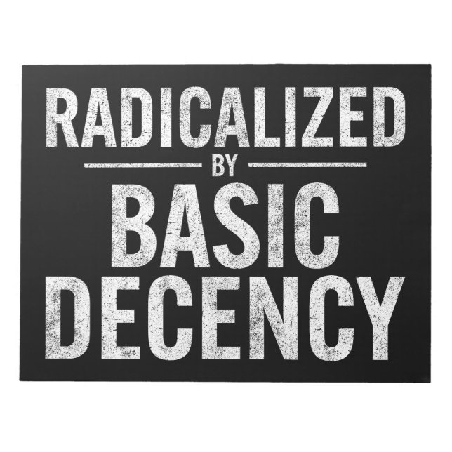 Radicalised By Basic Decency Funny Notepad (Front)