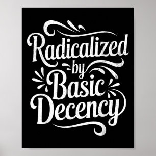 Radicalised By Basic Decency Funny Protest Women M Poster
