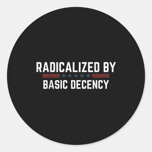 Radicalised By Basic Decency Funny Quote - Officia Classic Round Sticker (Front)