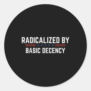 Radicalised By Basic Decency Funny Quote - Officia Classic Round Sticker