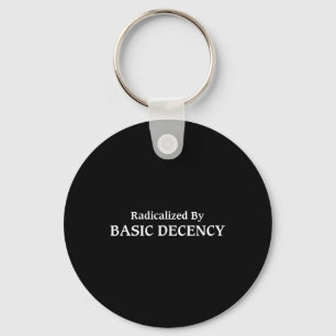 Radicalised By Basic Decency Funny Social Democrac Key Ring