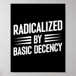 Radicalised By Basic Decency Funny Social Democrac Poster