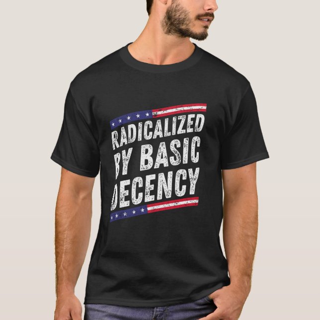Radicalised By Basic Decency Funny Social Democrac T-Shirt (Front)