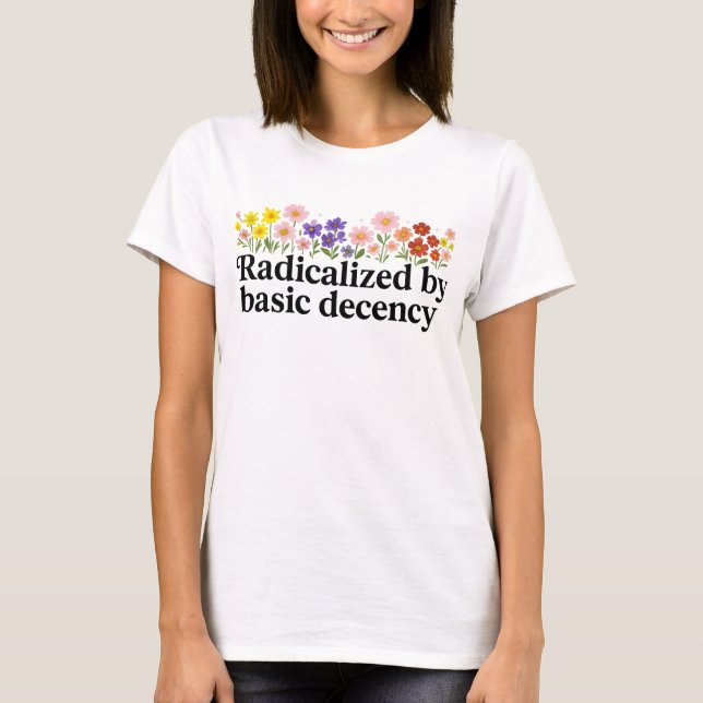 Radicalised By Basic Decency Funny T-Shirt (Front)