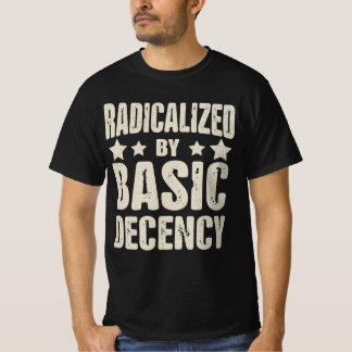 Radicalised By Basic Decency Funny T-Shirt