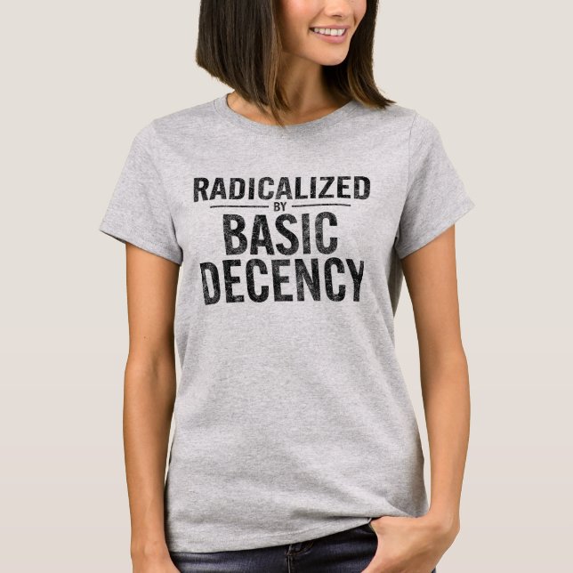 Radicalised By Basic Decency Funny T-Shirt (Front)