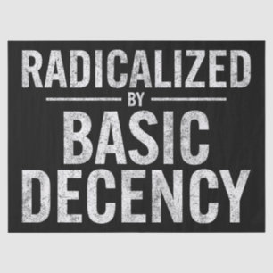 Radicalised By Basic Decency Funny Tissue Paper