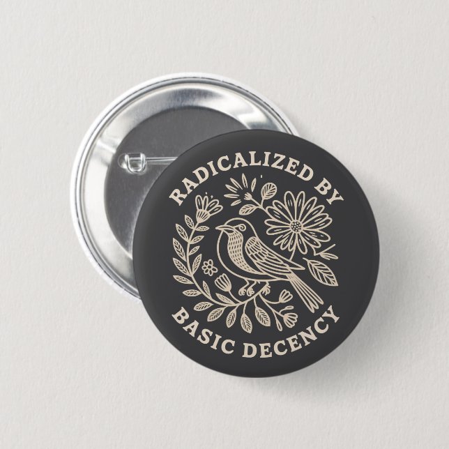 Radicalised By Basic Decency Political Protest  6 Cm Round Badge (Front & Back)