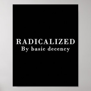 Radicalised By Basic Decency Sarcastic Social Demo Poster