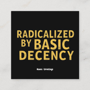 Radicalised by Basic Decency Women's Funny T-Shirt Square Business Card