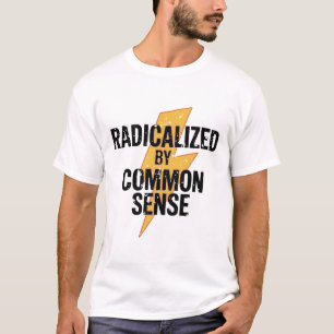 Radicalised By Common Sense Social Commentary T-Shirt