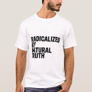 Radicalised By Natural Truth Awakened Mind Free  T-Shirt