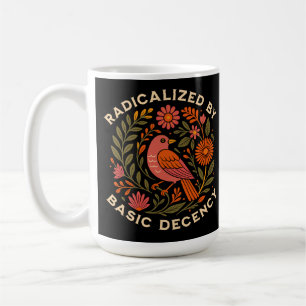 Radicalized by Basic Decency Bird Coffee Mug