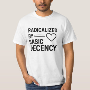 Radicalized By Basic Decency design,Quote Activist T-Shirt
