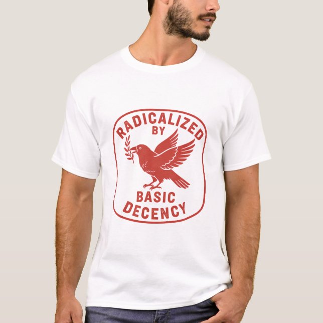 Radicalized by Basic Decency | Funny Quote T-Shirt (Front)