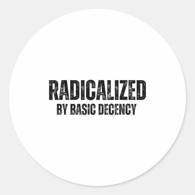 Radicalized By Basic Decency Funny Social Democrac Classic Round Sticker (Front)