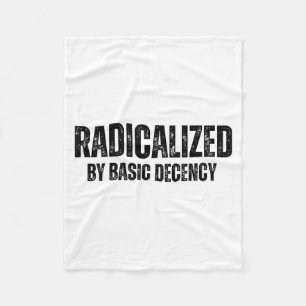 Radicalized By Basic Decency Funny Social Democrac Fleece Blanket
