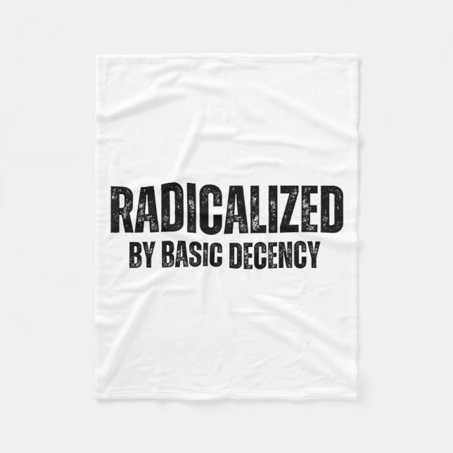 Radicalized By Basic Decency Funny Social Democrac Fleece Blanket (Front)