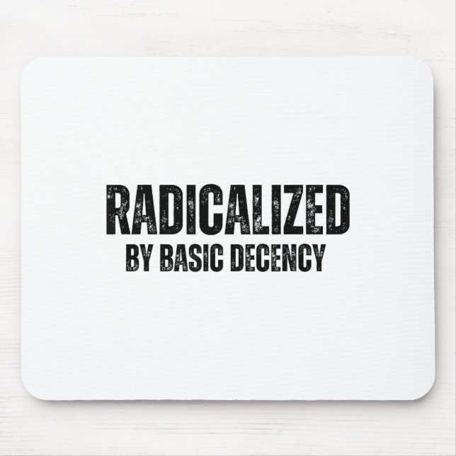 Radicalized By Basic Decency Funny Social Democrac Mouse Pad (Front)